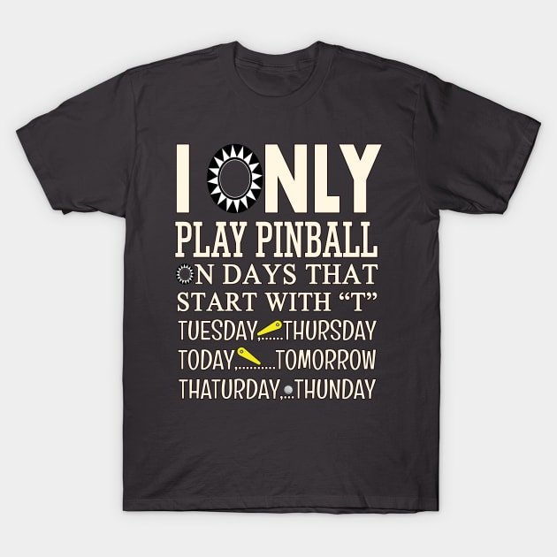 I Only Play Pinball - Funny "T"ee T-Shirt by Uwantmytees